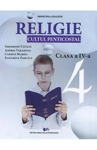 Religie. Cultul penticostal - Clasa 4 - Manual - Gheorghe Catana, Andrei Varasciuc, Carmen Marici, Elisabeta Dascalu