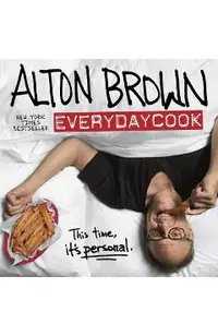 Alton Brown: Everydaycook: A Cookbook