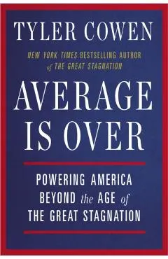 Average Is Over: Powering America Beyond the Age of the Great Stagnation