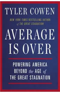 Average Is Over: Powering America Beyond the Age of the Great Stagnation
