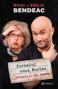Jurnalul unui Burlac. Conversații cu mama - Paperback brosat - Emilia Bendeac, Mihai Bendeac