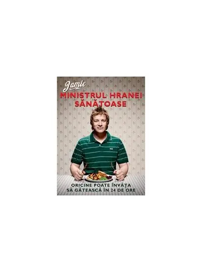 Jamie, ministrul hranei sănătoase - Hardcover - Jamie Oliver