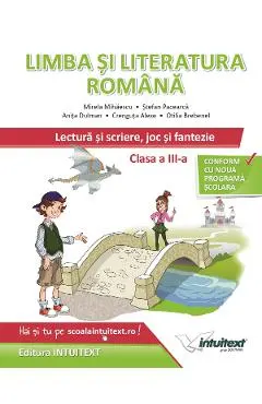 Limba si literatura romana. Lectura si scriere, joc si fantezie - Clasa 3 - Mirela Mihaescu, Stefan Pacearca, Anita Dulman, Crenguta Alexe, Otilia Brebenel