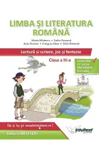 Limba si literatura romana. Lectura si scriere, joc si fantezie - Clasa 3 - Mirela Mihaescu, Stefan Pacearca, Anita Dulman, Crenguta Alexe, Otilia Brebenel