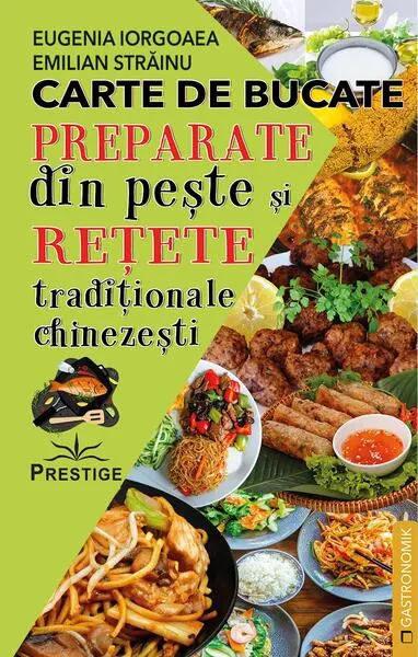 Carte de bucate. Preparate din pește și rețete tradiționale chinezești - Paperback brosat - Emilian Străinu, Eugenia Iorgoaea