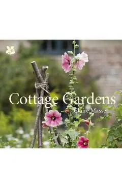 Cottage Gardens: A Celebration of Britain's Most Beautiful Cottage Gardens, with Advice on Making Your Own