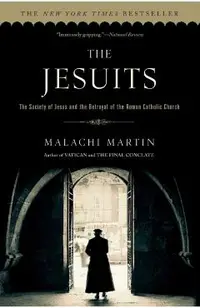 The Jesuits: The Society of Jesus and the Betrayal of the Roman Catholic Church