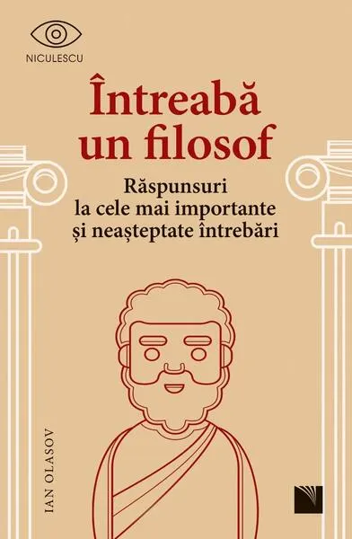 Întreabă un filosof. Răspunsuri la cele mai importante și neașteptate întrebări - Paperback - Ian Olasov