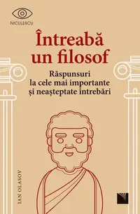 Întreabă un filosof. Răspunsuri la cele mai importante și neașteptate întrebări - Paperback - Ian Olasov