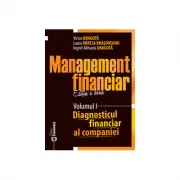 Management financiar. Editia II. Volumul I. Diagnosticul financiar al companiei. Editia II
