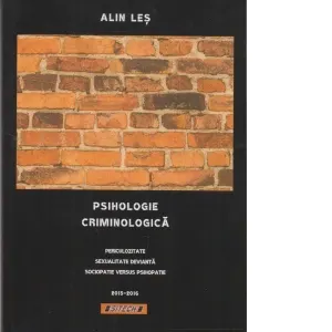 Psihologie criminologica. Periculozitate, sexualitate devianta, sociopatie versus psihopatie (2015-2016)