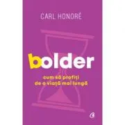 Bolder. Cum sa profiti de o viata mai lunga