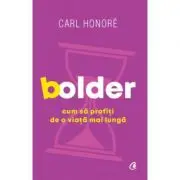 Bolder. Cum sa profiti de o viata mai lunga