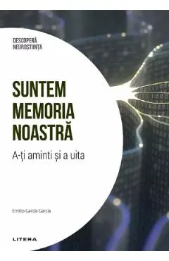 Descopera Neurostiinta. Suntem memoria noastra