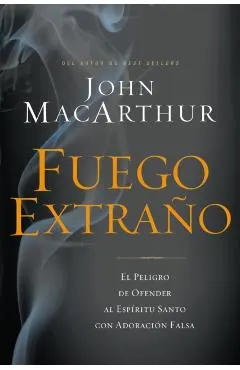 Fuego Extra�o: El Peligro de Ofender Al Esp�ritu Santo Con Adoraci�n Falsa