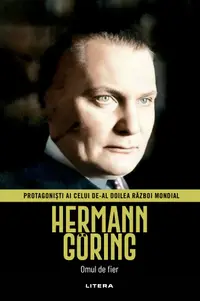 Hermann Göring. Volumul 27. Protagonisti ai celui de-al Doilea Razboi Mondial