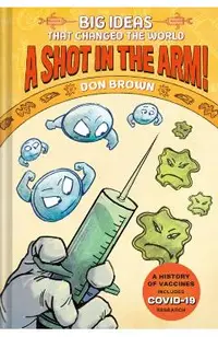A Shot in the Arm!: Big Ideas That Changed the World #3
