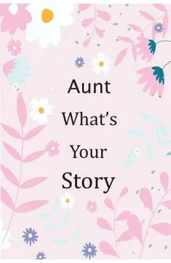 Aunt What's Your Story: 120+ Guided questions journal to preserve your Aunt's precious memories, This Fill in and give back journal / keepsake