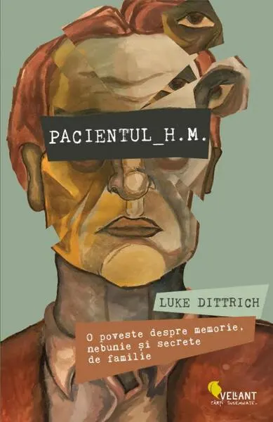 Pacientul H.M. O poveste despre memorie, nebunie și secrete de familie - Paperback brosat - Luke Dittrich