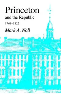 Princeton and the Republic, 1768-1822: The Search for a Christian Enlightenment in the Era of Samuel Stanhope Smith
