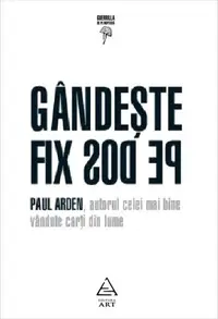 Gândeşte fix pe dos! - Hardcover - Paul Arden