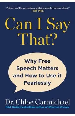 Can I Say That?: Why Free Speech Matters and How to Use It Fearlessly