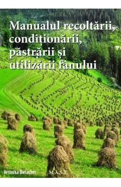 Manualul recoltarii, conditionarii, pastrarii si utilizarii fanului