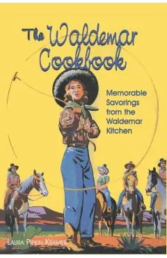 The Waldemar Cookbook: Memorable Savorings from the Waldemar Kitchen