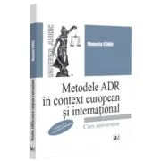Metodele ADR in context european si international, editia a 2-a, revazuta si adaugita