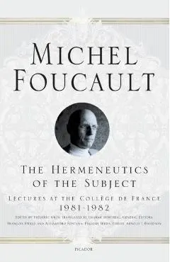 The Hermeneutics of the Subject: Lectures at the Coll�ge de France 1981--1982