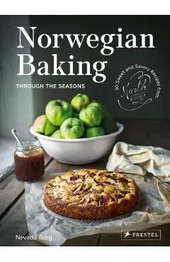 Norwegian Baking Through the Seasons: 90 Sweet and Savoury Recipes from North Wild Kitchen