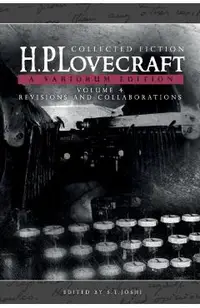 Collected Fiction Volume 4 (Revisions and Collaborations): A Variorum Edition