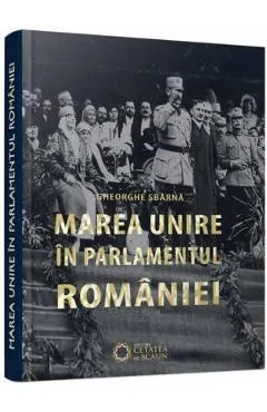 Marea Unire in Parlamentul Romaniei
