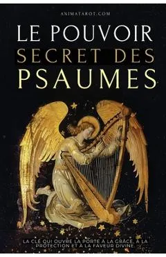 Le Pouvoir Secret des Psaumes: La clé qui ouvre la porte à la grâce, à la protection et à la faveur divine.
