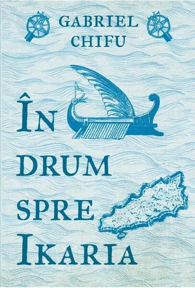 În drum spre Ikaria - Paperback brosat - Gabriel Chifu