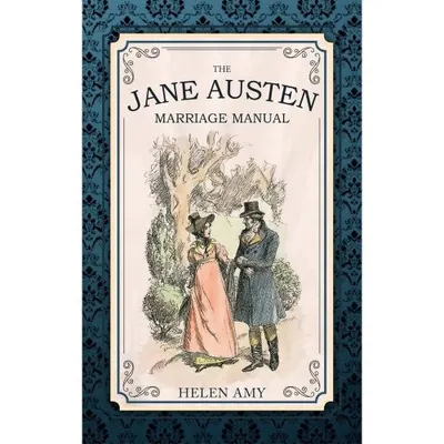 The Jane Austen Marriage Manual