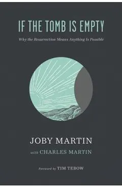 If the Tomb Is Empty: Why the Resurrection Means Anything Is Possible