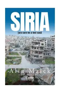 Siria. Țara care ne-a fost casă - Paperback brosat - Alia Malek
