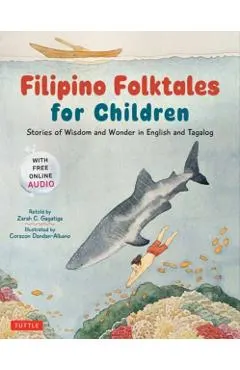 Filipino Folktales for Children: Stories of Wisdom and Wonder in English and Tagalog (Free Online Audio Recordings and Bilingual Text)
