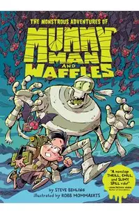 The Monstrous Adventures of Mummy Man and Waffles