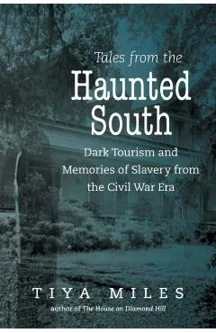 Tales from the Haunted South: Dark Tourism and Memories of Slavery from the Civil War Era