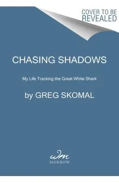 Chasing Shadows: My Life Tracking the Great White Shark