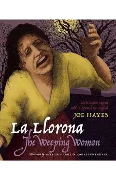 La Llorona/The Weeping Woman: An Hispanic Legend Told in Spanish and English