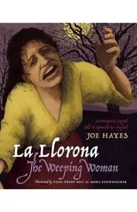 La Llorona/The Weeping Woman: An Hispanic Legend Told in Spanish and English
