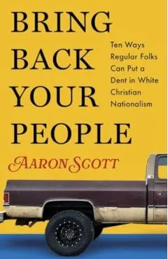 Bring Back Your People: Ten Ways Regular Folks Can Put a Dent in White Christian Nationalism