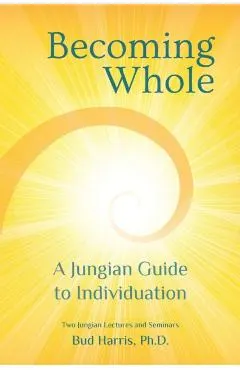 Becoming Whole: A Jungian Guide to Individuation