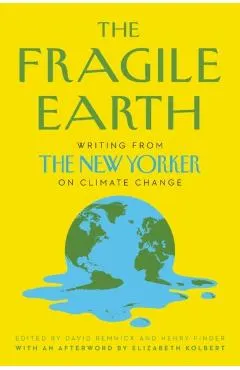 The Fragile Earth: Writing from the New Yorker on Climate Change