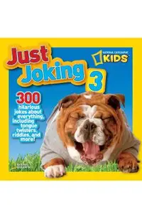 Just Joking 3: 300 Hilarious Jokes about Everything, Including Tongue Twisters, Riddles, and More!