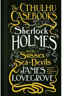 Cthulhu Casebooks - Sherlock Holmes and the Sussex Sea-Devil