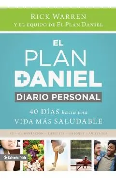 El Plan Daniel, Diario Personal: 40 Días Hacia Una Vida Más Saludable = The Daniel Plan Journal